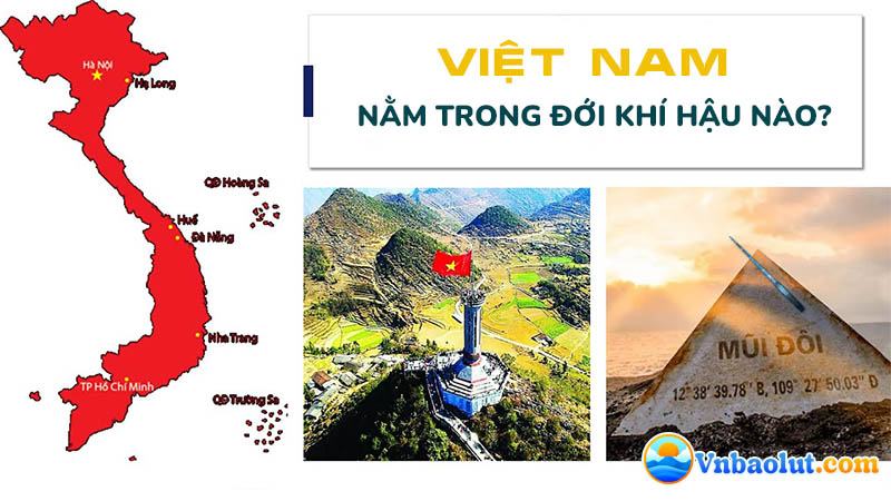 Việt Nam nằm trong đới khí hậu nào? Đặc điểm khí hậu nước ta