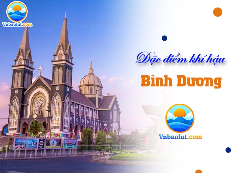 Đặc điểm khí hậu Bình Dương như thế nào?