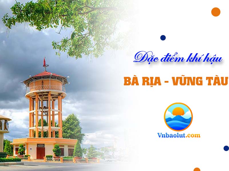 Đặc điểm khí hậu Bà Rịa Vũng Tàu