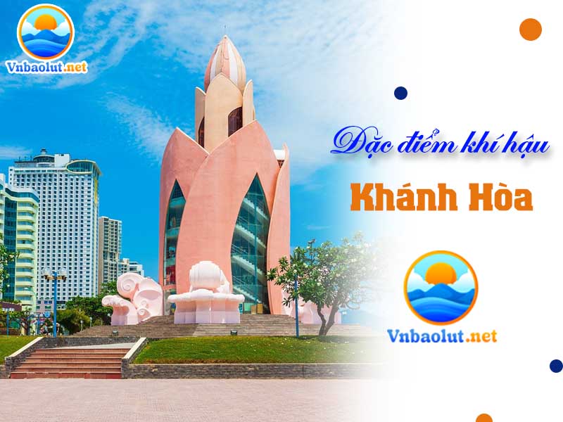 Đặc điểm khí hậu Khánh Hòa và tài nguyên thiên nhiên nơi đây