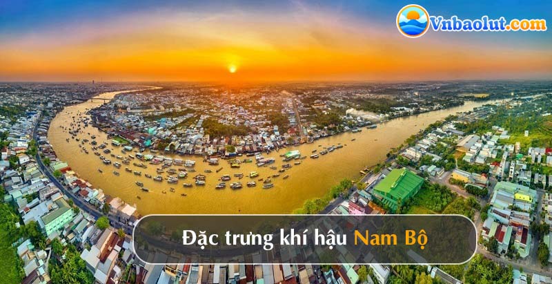 Đặc điểm khí hậu Nam bộ