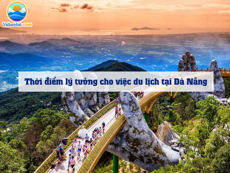 Thời điểm lý tưởng cho việc du lịch tại Đà Nẵng