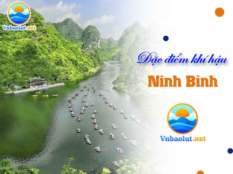 Đặc điểm khí hậu Ninh Bình vùng đất đẹp thơ mộng