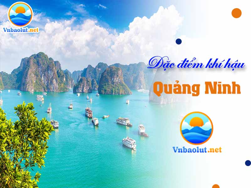 Đặc điểm khí hậu Quảng Ninh qua bốn mùa trong năm