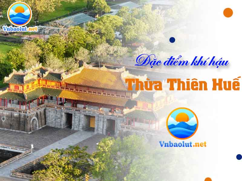 Đặc điểm khí hậu Thừa Thiên Huế vùng đất thơ mộng