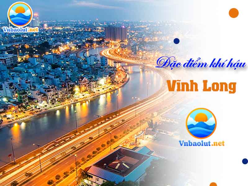 Đặc điểm khí hậu Vĩnh Long phân thành bốn mùa rõ rệt